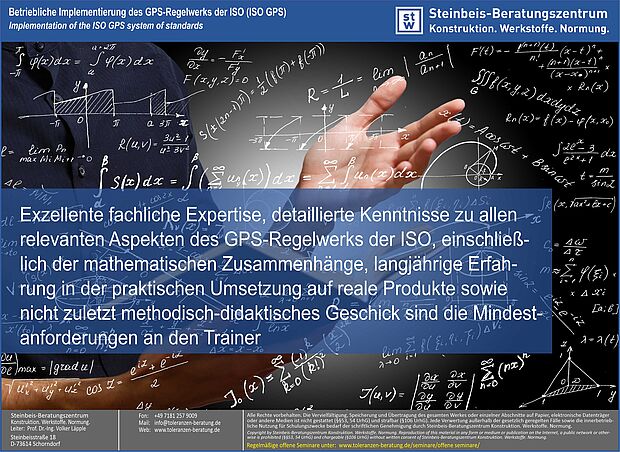 ISO GPS - Mindestanforderungen an den Trainer, Maß-, Form- und Lagetoleranzen, Maßtoleranzen, ISO 8015, ISO 5459, ISO 22081, ISO 2768, ISO 21920, ISO 1101, ISO 1660 Die erfolgreiche betriebliche Implementierung des GPS-Regelwerks der ISO (ISO GPS) ist insbesondere auch von der fachlichen Expertise sowie dem methodisch-didaktischen Geschick des Trainers abhängig